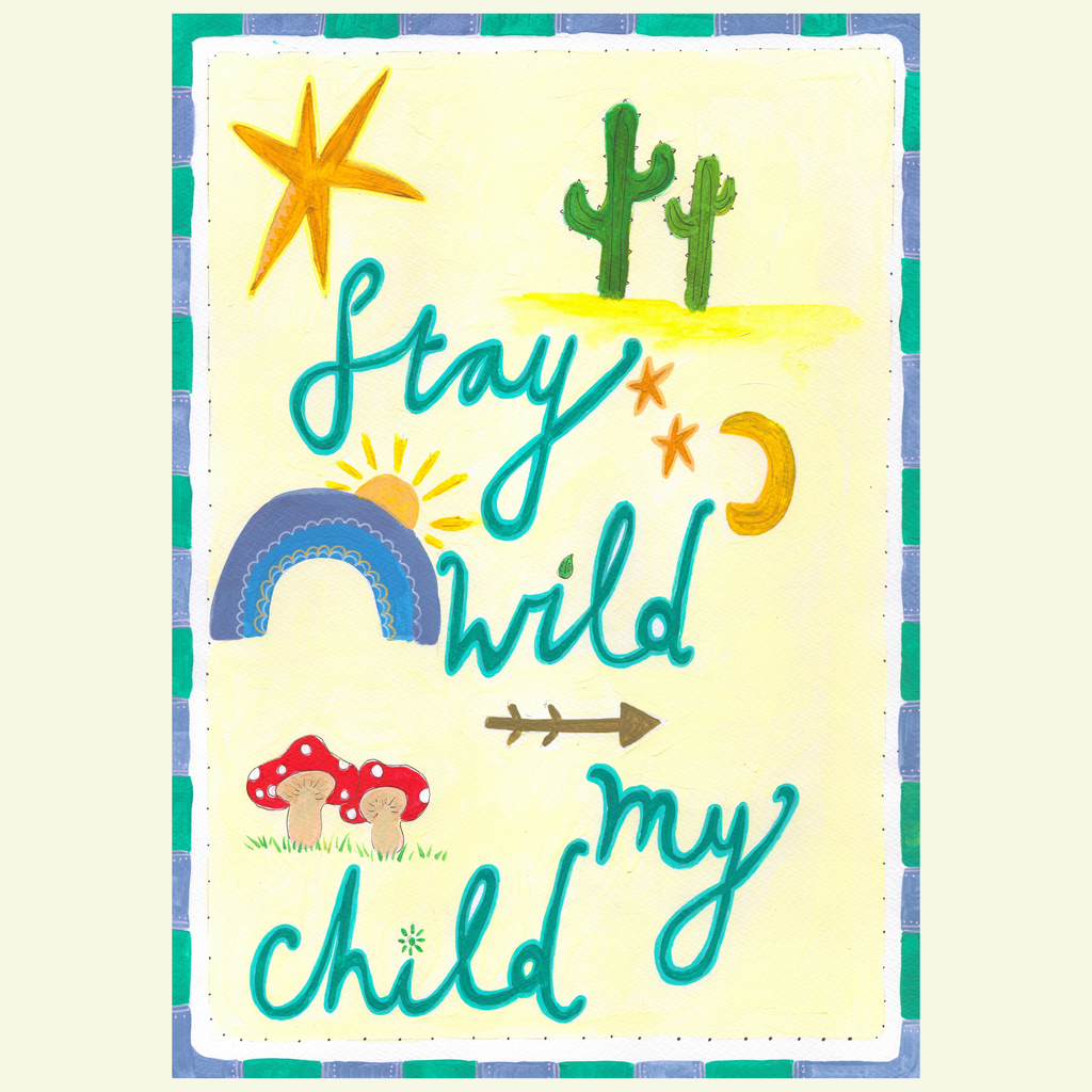 Stay wild my child